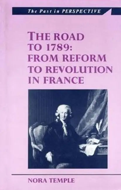 The Road to 1789: From Reform to Revolution in France by Nora Temple, Colin Griffiths