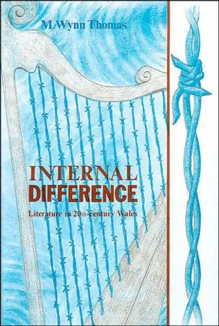 Internal Difference: Literature in Twentieth-Century Wales by Weiping (Chern Inst Of Mathematics, China) Zhang