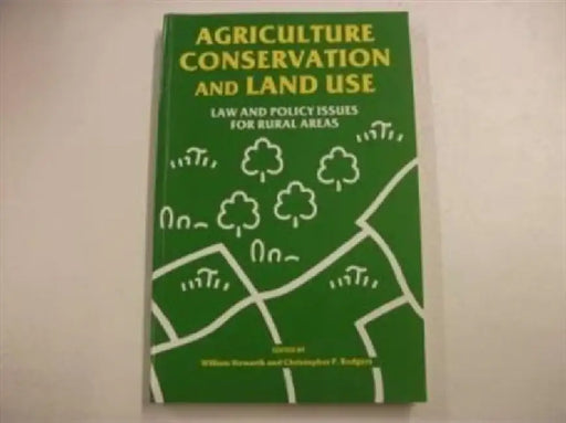 Agriculture, Conservation and Land Use: Law and Policy Issues for Rural Areas by Chris Christopher P. Howarth/ Williams