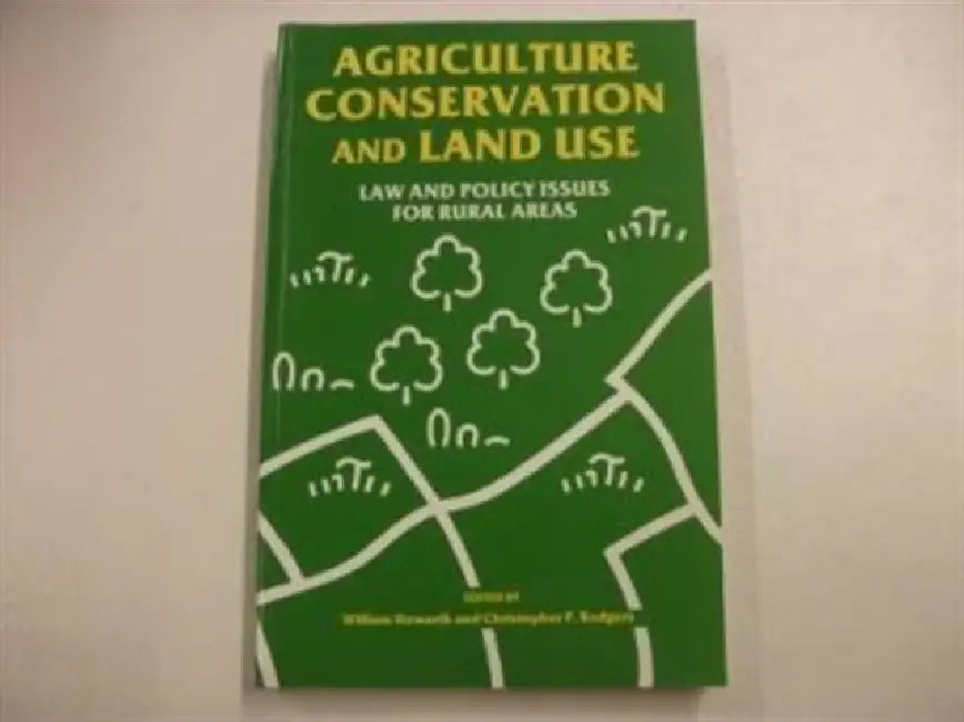 Agriculture, Conservation and Land Use: Law and Policy Issues for Rural Areas by Chris Christopher P. Howarth/ Williams