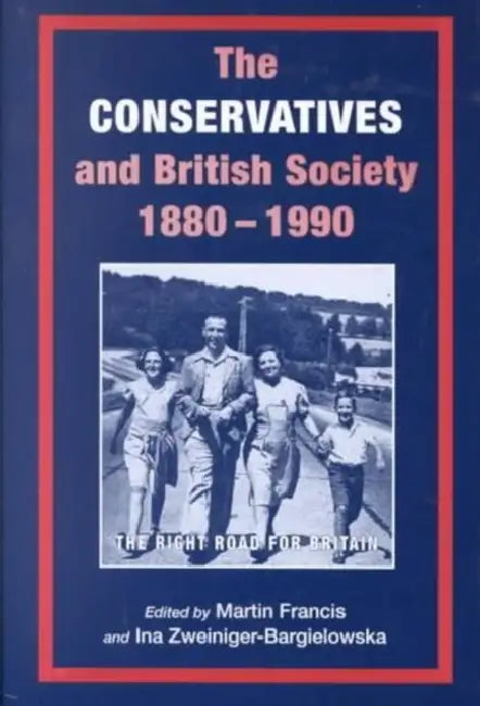 The Conservatives and British Society, 1880-1990 by Ina Francis, Martin Francis, Ina Zweniger-Bargielowska