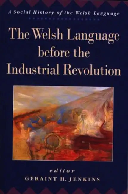 The Welsh Language Before the Industrial Revolution by Geraint H. Jenkins