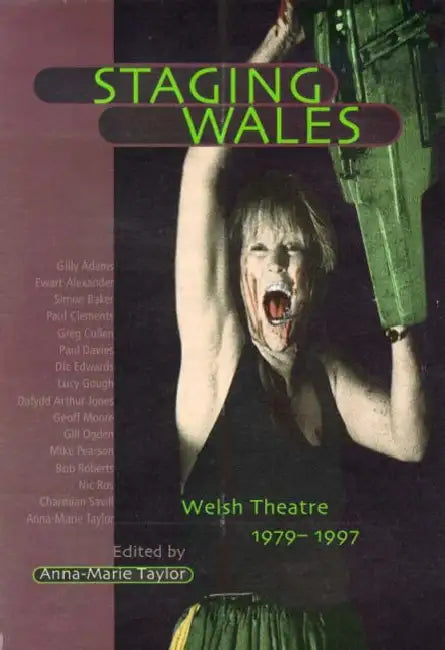 Staging Wales: Welsh Theatre, 1979-1997 by Anna-Marie Taylor