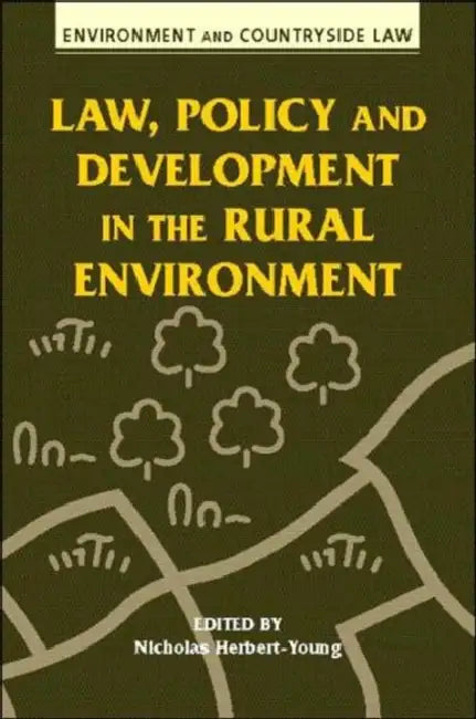 Law, Policy and Development in the Rural Environment by Nicholas Herbert-Young