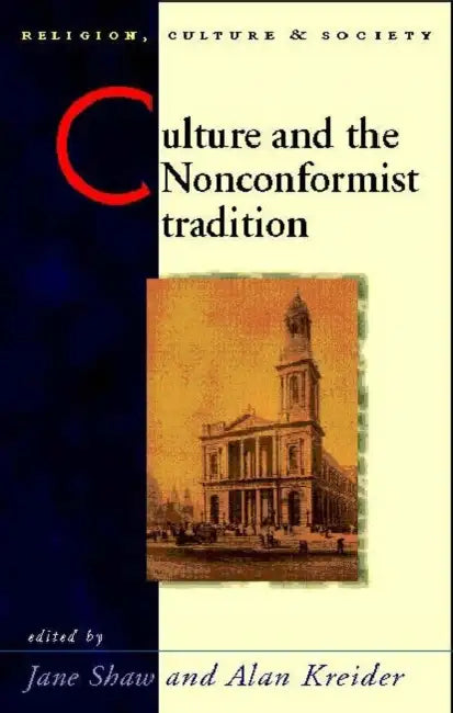 Culture and the Nonconformist Tradition by Jane Kreider, Jane Shaw, Alan Kreider