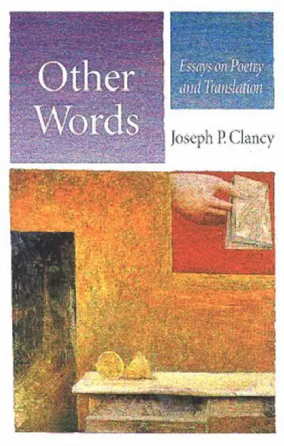 Other Words: Essays on Poetry and Translation by Joseph P. Clancy