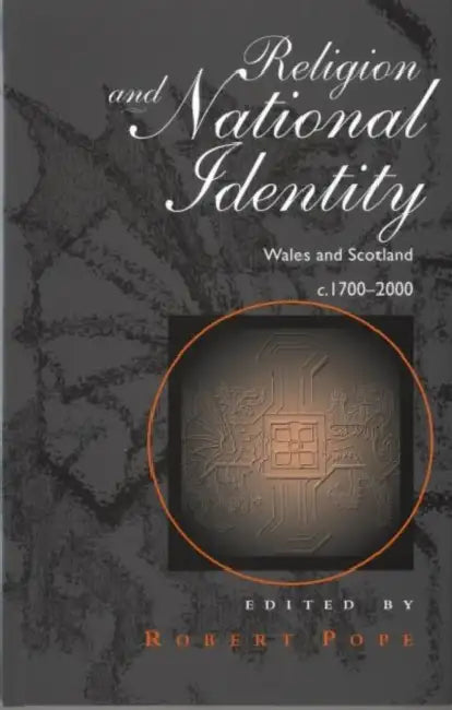 Religion and National Identity: Wales and Scotland c.1700-2000 by Robert Pope