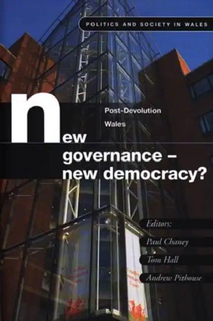 New Governance - New Democracy?: Post-Devolution Wales by Paul Chaney, Tom Hall, Andrew Pithouse