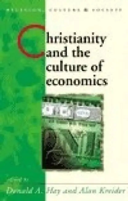 Christianity and the Culture of Economics by Donald A. Hay, Alan Kreider