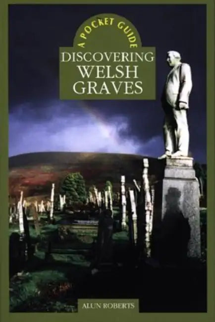 A Pocket Guide: Discovering Welsh Graves by Alun Roberts