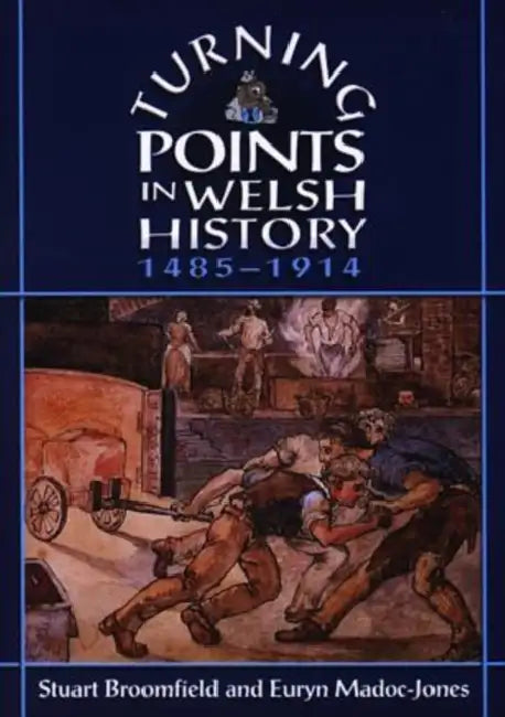 Turning Points in Welsh History: 1485-1914 by Stuart Broomfield, Euryn Madoc-Jones