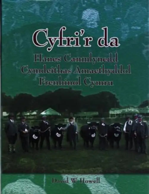 Cyfri'r Da: Hanes Canmlwyddol Cymdeithas Frenhinol Amaethyddol Cymru by David W. Howell