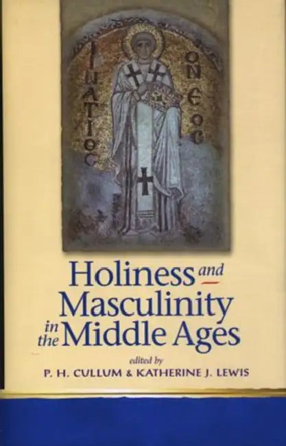 Holiness and Masculinity in the Middle Ages by P. H. (EDT)/ Lewis, Katherine J. (EDT) Cullum
