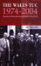 The Wales Tuc 1974-2004: Devolution and Industrial Politics by Joe England