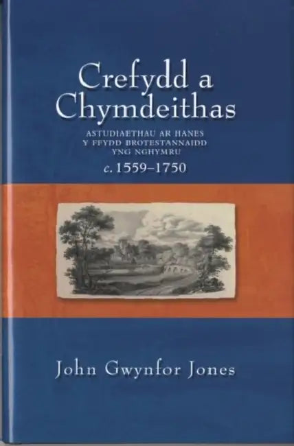 Crefydd a Chymdeithas: Astudiaethau ar Hanes y Ffydd Brotestannaidd yng Nghymru c.1559-1750. by John Gwynfor Jones