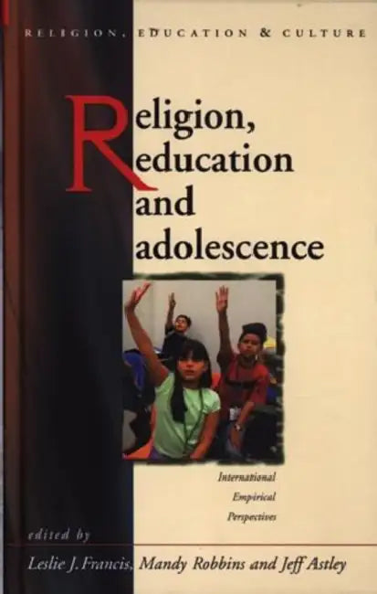 Religion, Education, and Adolescence: International and Empirical Perspectives by Jeff Astley, L. J. Francis, Mandy Robbins