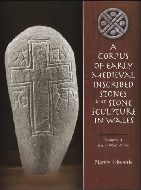 A Corpus Of Early Mediwal Inscribed Stones And Sculpture In Wales 