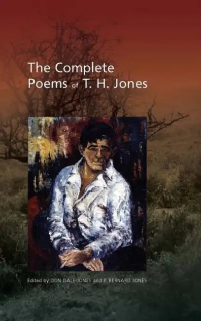 The Complete Poems of T. H. Jones: 1921-1965 by Donald Dale-Jones, Peter Bernard Jones