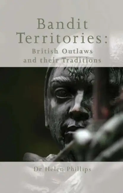 Bandit Territories: British Outlaw Traditions by Helen Philips