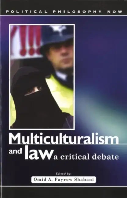 Multiculturalism and Law: A Critical Debate by Omid Payrow Shabani