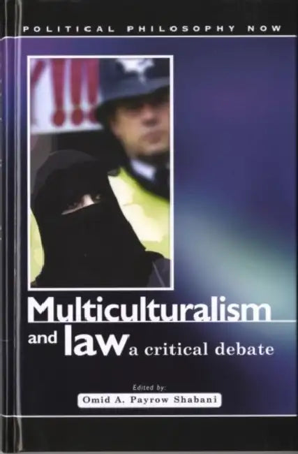 Multiculturalism and Law: A Critical Debate by Omid A. Payrow Shabani