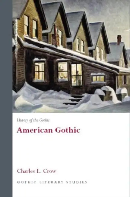 History of the Gothic: American Gothic by Charles L. Crow