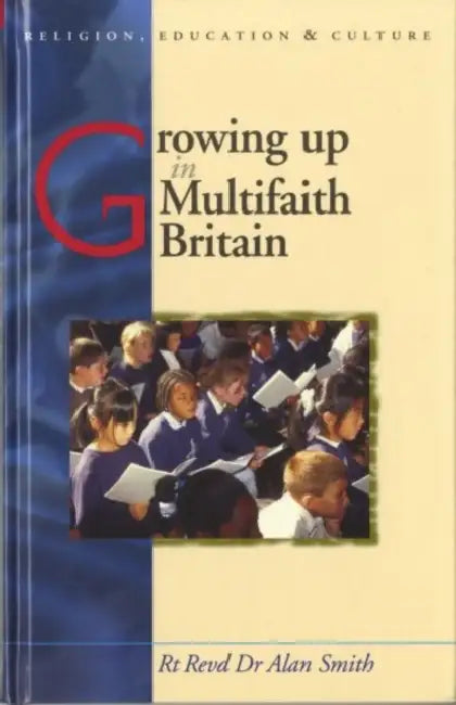 Growing Up in Multi-Faith Britain: Explorations in Youth, Ethnicity and Religion by Alan Smith