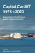 Capital Cardiff 1975-2020: Regeneration, Competitiveness and the Urban Environment by Miroslav (United Nations Economic Commission for Europe, Switzerland) Jovanovic