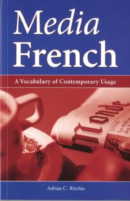 Media French: A Vocabulary of Contemporary Usage by Adrian Ritchie
