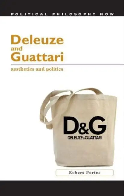 Deleuze and Guattari: Aesthetics and Politics by Robert Porter