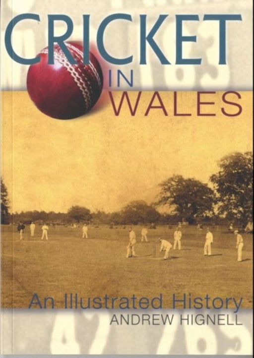 Cricket in Wales: An Illustrated History by Hignell, Andrew