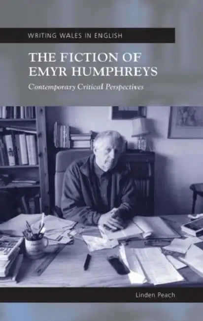 The Fiction of Emyr Humphreys: Contemporary Critical Perspectives by Linden Peach