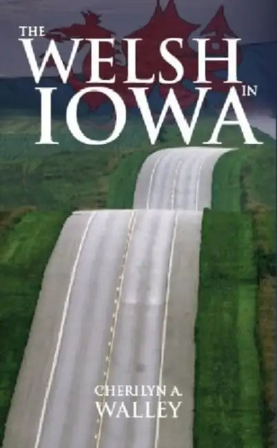 The Welsh in Iowa by Cherilyn A. Walley