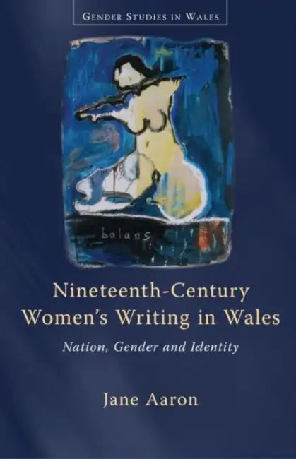Nineteenth-Century Women's Writing in Wales: Nation, Gender and Identity by Jane Aaron