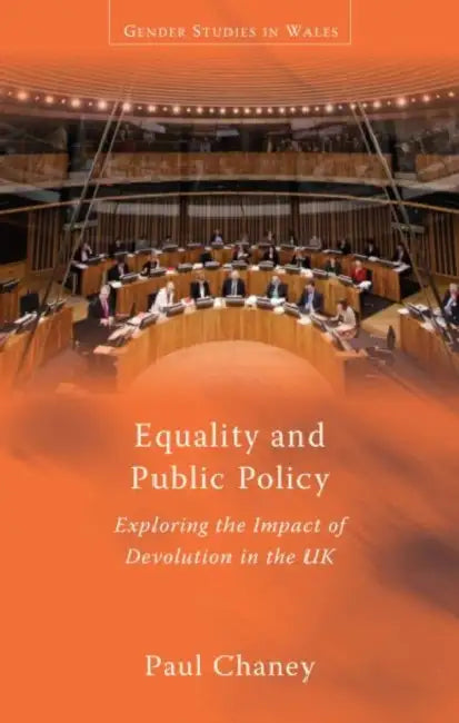 Equality and Public Policy: Exploring the Impact of Devolution in the UK by Paul Chaney