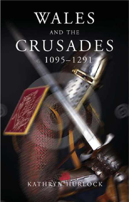 Wales And The Crusades c.1095-1291  by Kathryn Hurlock
