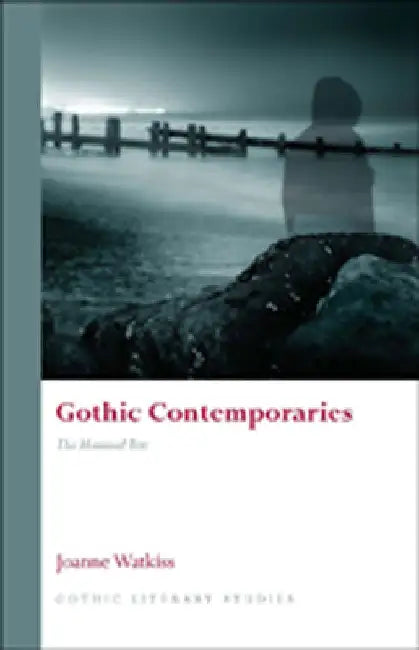 Gothic Contemporaries: The Haunted Text by Joanne Watkiss