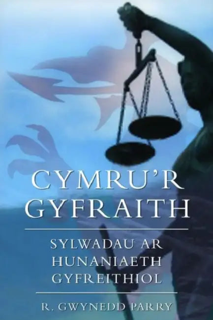 Cymru'r Gyfraith: Sylwadau ar Hunaniaeth Gyfreithiol by R. Gwynedd Parry