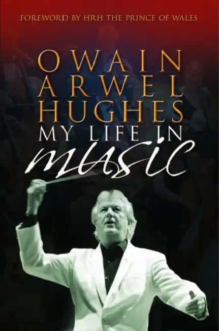 Owain Arwel Hughes: My Life in Music by Owain Arwel Hughes