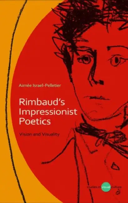 Rimbaud's Impressionist Poetics: Vision and Visuality by Aimee Israel-Pelletier