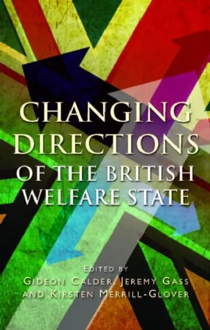 Changing Directions of the British Welfare State by Gideon Calder, Jeremy Gass, Kirsten Merrill-Glover