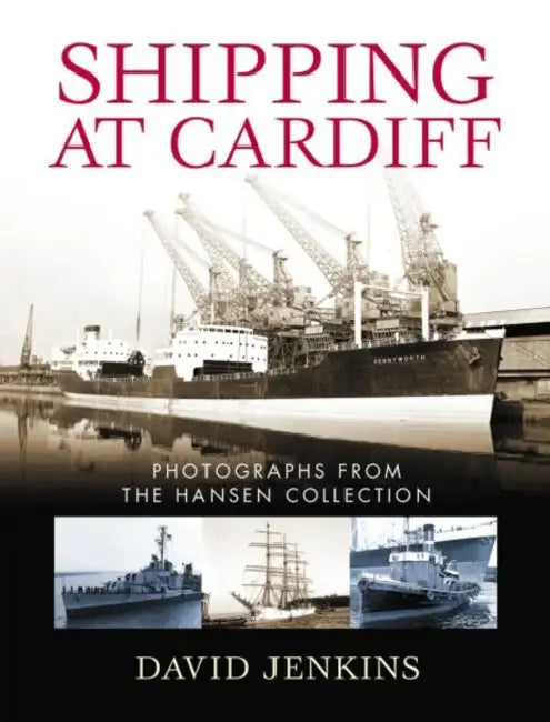 Shipping at Cardiff: Photographs from the Hansen Collection by David Jenkins