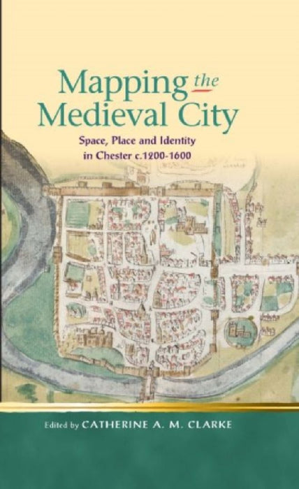 Mapping The Medieval City  by Catherine A. M. Clarke