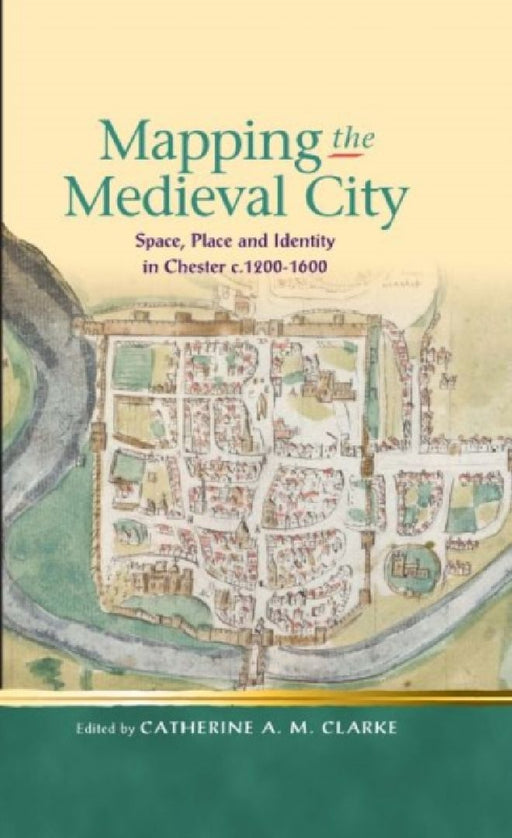 Mapping The Medieval City  by Catherine A. M. Clarke