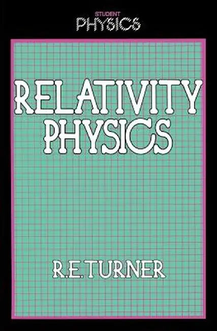 Relativity Physics by R. Turner