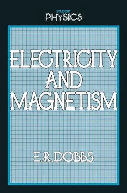 Electricity and Magnetism by E. R. Dobbs