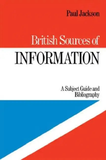 British Sources of Information: A Subject Guide and Bibliography by P. Jackson