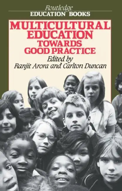 Multicultural Education: Towards Good Practice by Ranjit Arora, Carlton Duncan