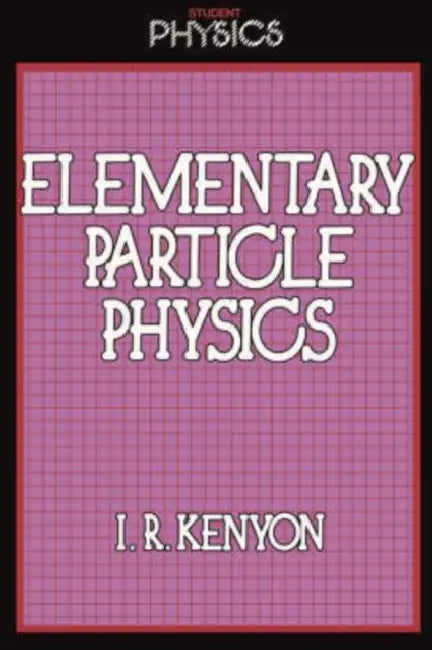 Elementary Particle Physics by I. R. Kenyon