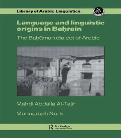 Language and Linguistic Origins in Bahrain: The Bahārnah Dialect of Arabic by Mahdi Abdalla Al-Tajir